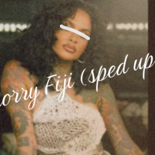 I’m srry. fiji (sped up) version, edited by 2bg ghost &2BG tuff