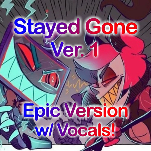 [EPIC VERSION W/ VOCALS] FIRST VERSION // Stayed Gone - Hazbin Hotel