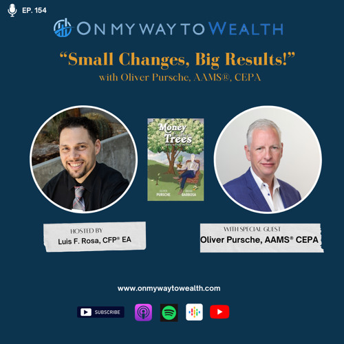 154: Small Changes, Big Results! with Oliver Pursche, AAMS®, CEPA