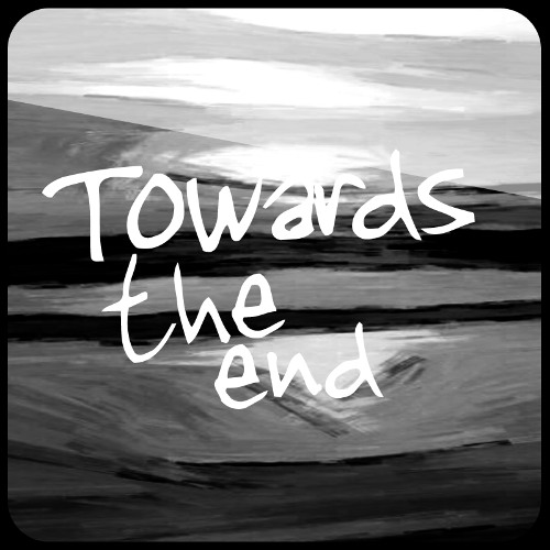Towards The End