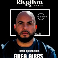 Rhythm Xchange Radio Episode 005- By DJ Greg Gibbs