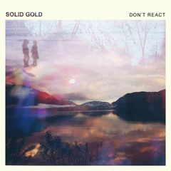 Solid Gold - Don't React