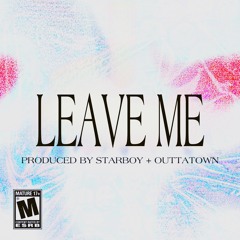 leave me「starboy + outtatown」