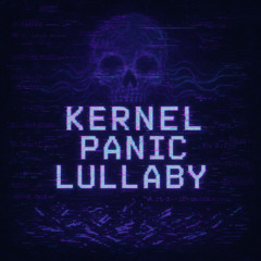 Kernel Panic Lullaby