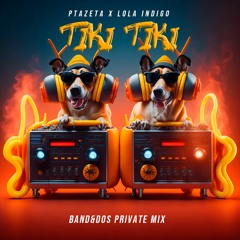 Ptazeta, Lola Indigo - Tiki Tiki (Band&Dos Private Mix)