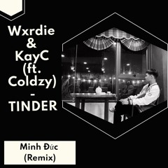 Wxrdie & KayC (ft. Coldzy) - TINDER - (MINH DUC REMIX)