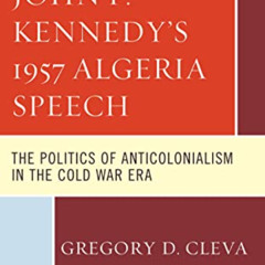 download PDF 💙 John F. Kennedy's 1957 Algeria Speech: The Politics of Anticolonialis