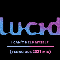 I CAN'T HELP MYSELF (TENACIOUS 2021 REWORK)