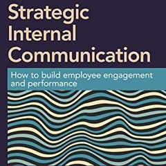 [GET] PDF EBOOK EPUB KINDLE Strategic Internal Communication: How to Build Employee Engagement and P