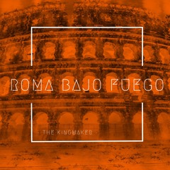 ROMA BAJO FUEGO (PROD. BY THE KINGMAKER)