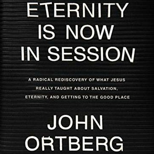 Access [EPUB KINDLE PDF EBOOK] Eternity Is Now in Session: A Radical Rediscovery of W