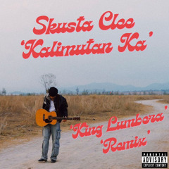 Kalimutan Ka - Skusta Clee (King Lumbera Remix)