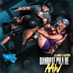 DANDOTE PILA DE AAW - LIL NAAY, SLAYTER