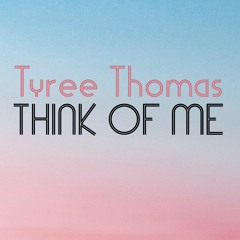 Think Of Me by Tyree Thomas