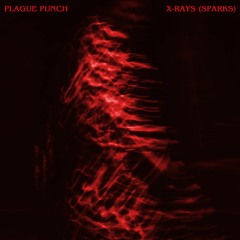 Plague Punch - X-Rays (Sparks)