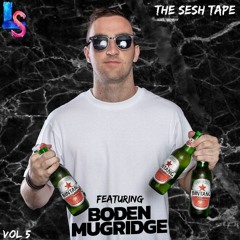 The Sesh Tape Vol 5 (Featuring Boden Mugridge)