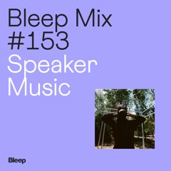Bleep Mix #153 - Speaker Music
