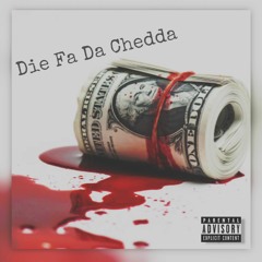 Die For The Chedda