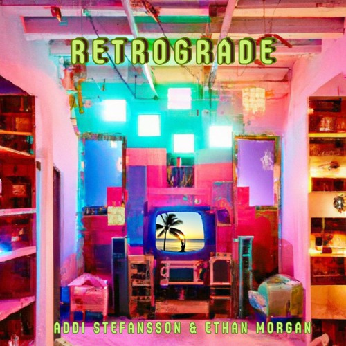 Addi Stefansson & Ethan Morgan - Retrograde
