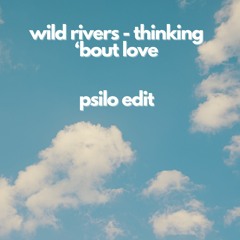 Wild Rivers, Wrabel - Thinking 'Bout Love (Psilo Edit) [Free Download]