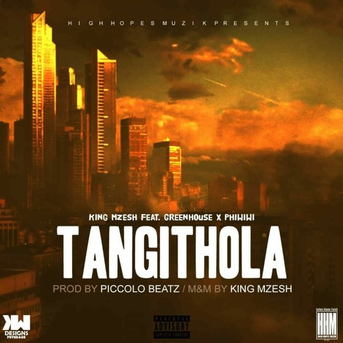 Stream King Mzesh - Tangithola Feat. Greenhouse x Phiwiwi.mp3 by High Hopes  Music | Listen online for free on SoundCloud