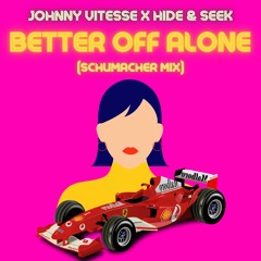 Johnny Vitesse x Hide & Seek - Better Off Alone(Schumacher Mix) - FREE DL
