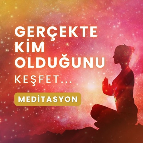 Gerçekte Kim Olduğunuzu Keşfedin • Meditasyon