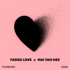 Faded Love x Mai Yah Hee (TKS x DORI Remix)