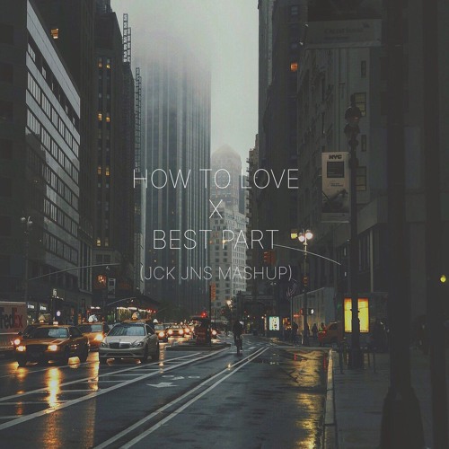 HOW TO LOVE X BEST PART (JCK JNS MASHUP)