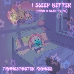 Trancemaster Krause - I sleep better (when u next to me)