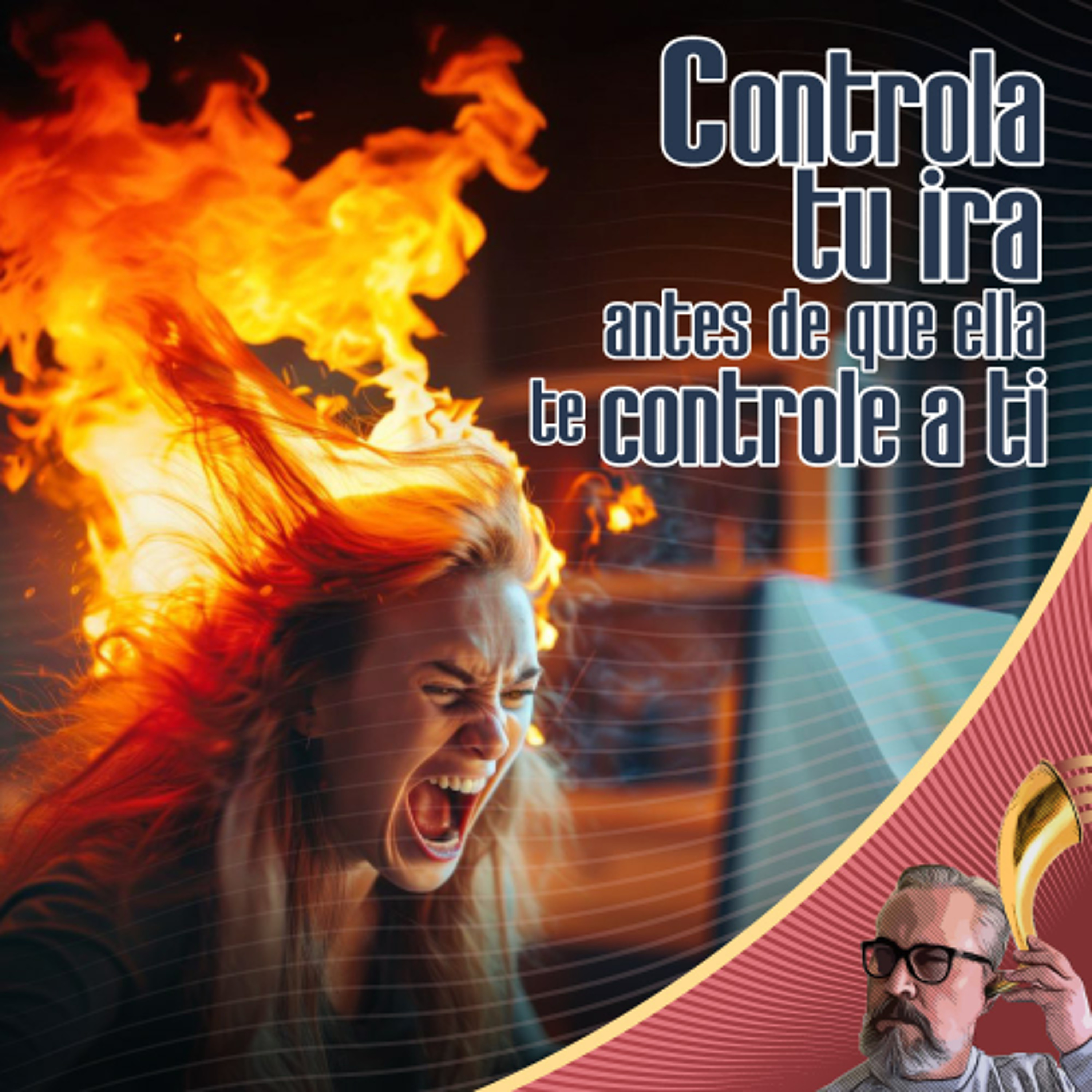 Cómo controlar tu ira antes de que ella te controle a ti – 10 estrategias que cambian vidas episode artwork