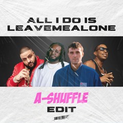 All I Do Is Leavemealone (A-Shuffle 150bpm-174bpm Edit) // CLICK FREE DOWNLOAD FOR FULL VERSION!