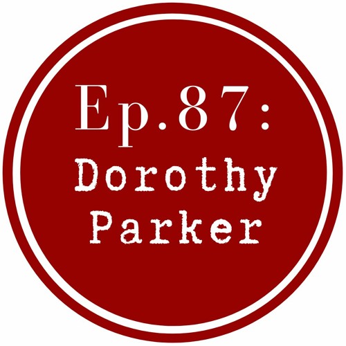 Get Lit Episode 87: Dorothy Parker