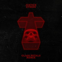 Justice - Stress (Glass Petals Remix)