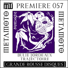 MM PREMIERE 057 | Bulie Jordeaux - Trajectoire [Grande Rousse Disques]