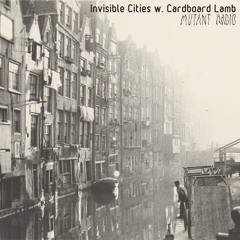 Invisible Cities w. Cardboard Lamb [11.09.2023]