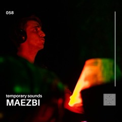 Temporary Sounds 058 - Maezbi