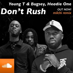 Young T & Bugsey, Headie One - Don't Rush (milchi remix) (extended mix)