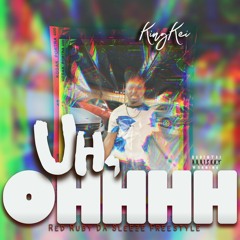 Uh Ohhhh (I Make Em Go) - KingKei ft. Mo’Rootz Red Ruby Da Sleeze Freestyle