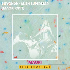 Beyoncé - ALIEN SUPERSTAR (Maori Edit)