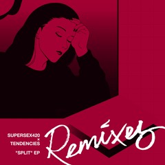 SUPERSEX420 x TENDENCIES - Split EP (Remixes)