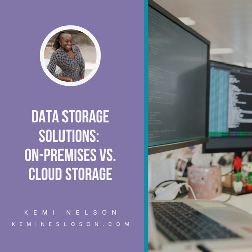 Data Storage Solutions On - Premises Vs Cloud Storage Kemi Nelson
