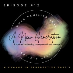 A New Generation Podcast Episode 12: A change in perspective pt. 1