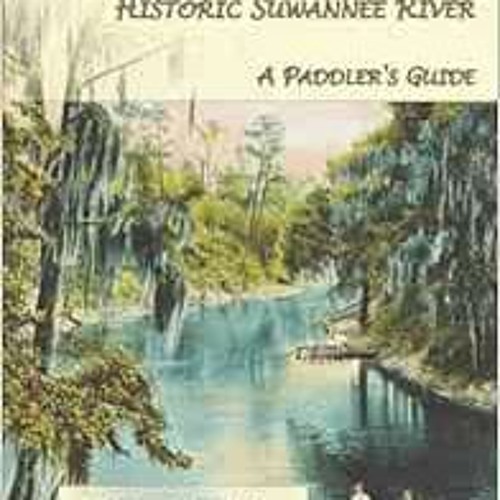 [Get] EBOOK EPUB KINDLE PDF Canoeing and Camping on the Historic Suwannee River: A Paddler's Gui