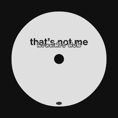 That's Not Me (Braddrs Dub)