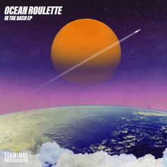 Ocean Roulette - In The Dash [Terminal Underground]