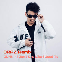 GUNN - I DON’T CRY LIKE I USED TO (DRAZ REMIX)