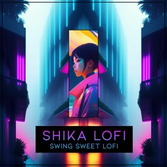 SHIKA Lofi - Swing Sweet Lofi