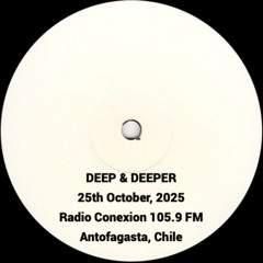 Deep & Deeper 25-October-2025 (Radio Conexion 105.9 FM - Antofagasta Chile)