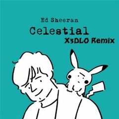 Ed Sheeran - Celestial (X3DLO Remix)- (Raw mix)